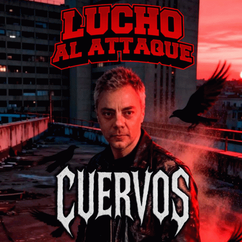 Lucho Al Attaque : Cuervos